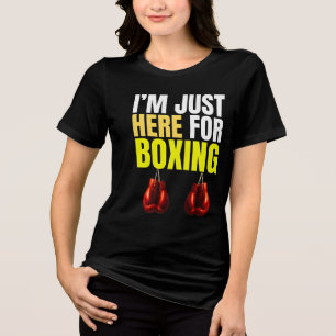 i'm just here for boxing Tri-Blend shirt