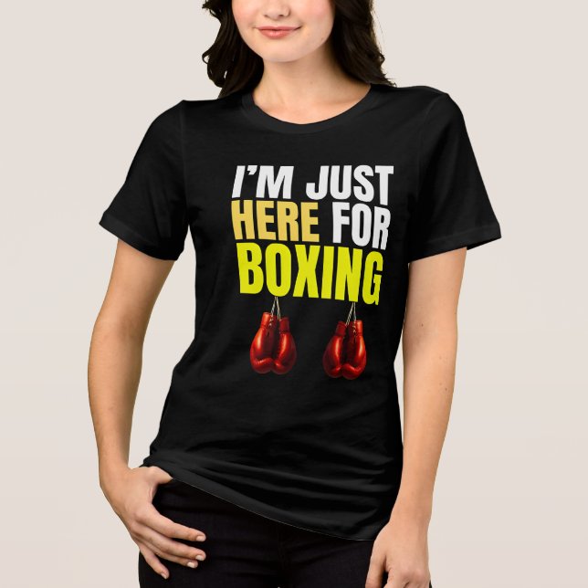 i'm just here for boxing Tri-Blend shirt (Front)