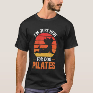 I'm Just Here For Dog Pilates Funny Pilates Lover T-Shirt