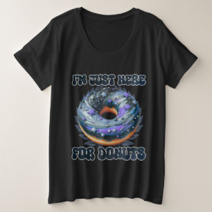 i'm just here for doughnuts plus size T-Shirt