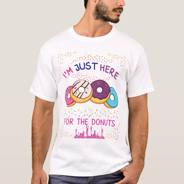 Im just here for doughnuts T-Shirt (Front)