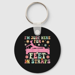 I'm Just Here For Feet In Straps Funny Pilates Exe Key Ring