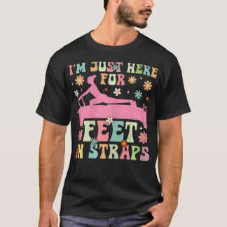 I'M Just Here For Feet In Straps Funny Pilates T-Shirt