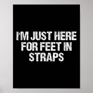 I'm Just Here For Feet In Straps Funny Yoga Appare Poster