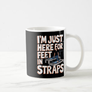 I'm Just Here For Feet In Straps Pilates Yoga Fitn Coffee Mug
