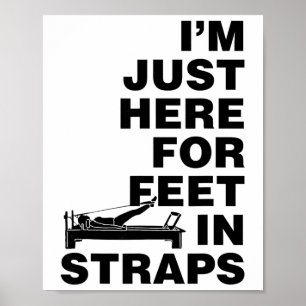 I'm Just Here For Feet In Straps Pilates Yoga Fitn Poster