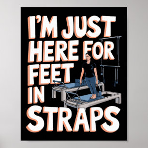 I'm Just Here For Feet In Straps Pilates Yoga Fitn Poster