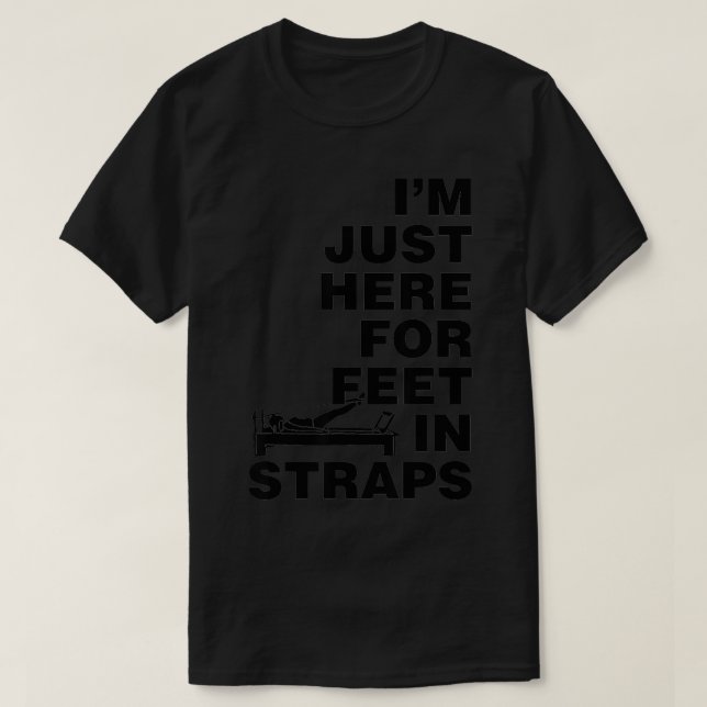 Im Just Here for Feet in Straps Pilates Yoga Fitne T-Shirt (Design Front)