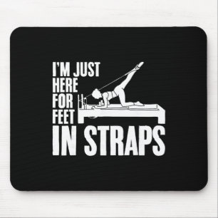 I'm Just Here For Feet In Straps Yoga Fitness Pila Mouse Pad