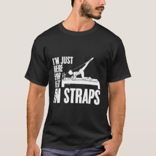 I'M Just Here For Feet In Straps Yoga Fitness Pila T-Shirt
