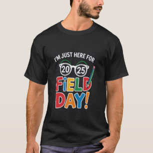 I'm Just Here For Field Day 2025 For Teacher Kids T-Shirt