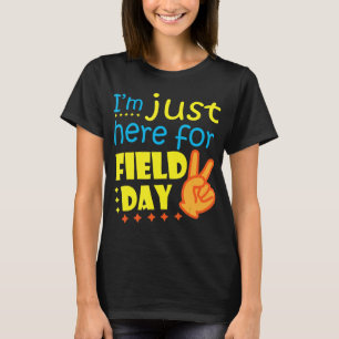 I'm Just Here For Field Day Happy Last Day Of Scho T-Shirt