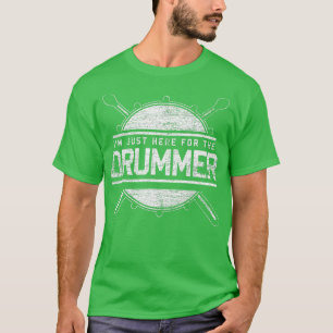 Im Just Here For he Drummer Gift Drums T-Shirt