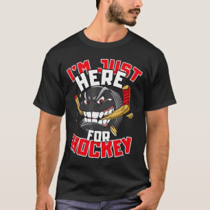 I'm Just Here For Hockey Funny Quote Hockey Lover  T-Shirt