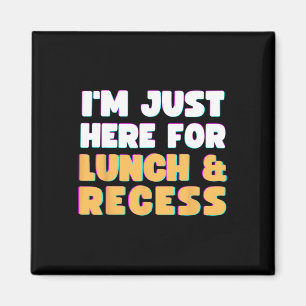I'm Just Here For Lunch and Recess Fun First Day o Magnet