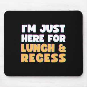 I'm Just Here For Lunch And Recess Fun First Day O Mouse Pad