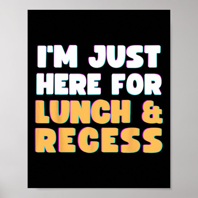 I'm Just Here For Lunch and Recess Fun First Day o Poster (Front)