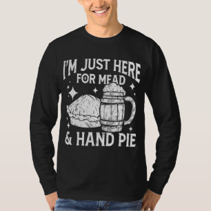 I'm Just Here For Mead And Hand Pie Renaissance Kn T-Shirt