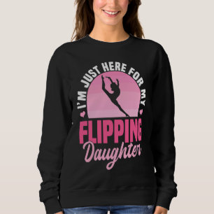 I'm Just Here For My Flippin Daughter Gymnastics Sweatshirt