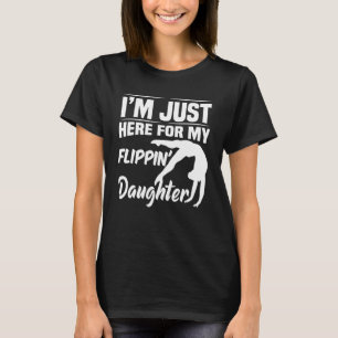 I'm Just Here For My Flippin' Daughter Gymnastics  T-Shirt