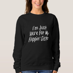 I'm Just Here For My Flippin' Sister Gymnast Broth Sweatshirt