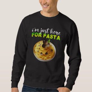 i'm just here for pasta sweatshirt
