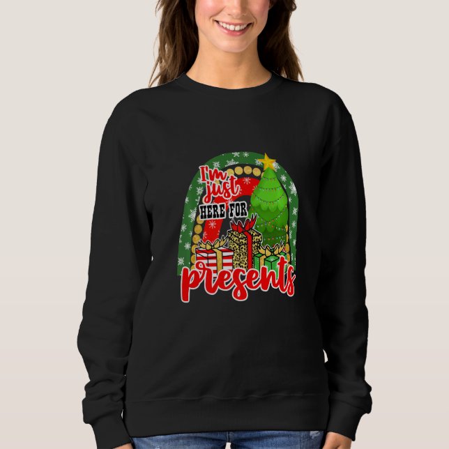Im Just Here For Presents 2 Chistmas Holidays Déco Sweatshirt (Front)