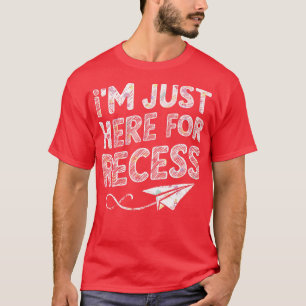 Im Just Here For Recess T-Shirt