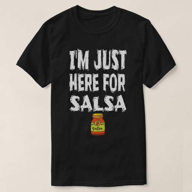 I'm Just Here For Salsa Party Alcohol Beach Pool T T-Shirt (Design Front)