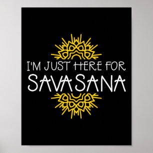 I'm Just Here For Savasana Funny Yoga _2 Poster