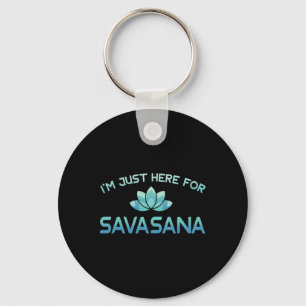 I'm Just Here For Savasana Funny Yoga Shirt Key Ring