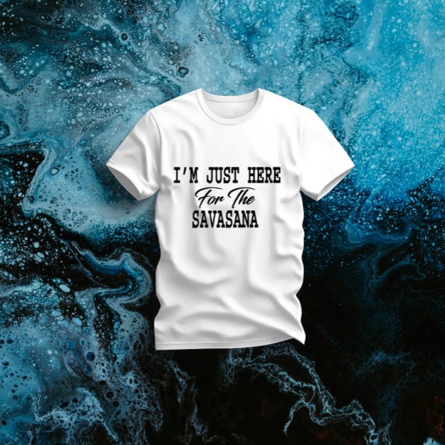 I'm Just Here For Savasana Funny Yoga T-Shirt (Creator Uploaded)