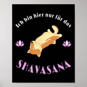 I'm Just Here For Savasana Shi Inu Enjoys Yoga Asa Poster