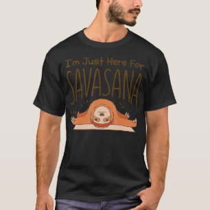 Im Just Here For Savasana Sloth Yoga Funny T-Shirt