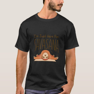 I'm Just Here For Savasana Sloth Yoga T-Shirt