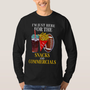 Im Just Here For Snacks And Commercial Football Su T-Shirt