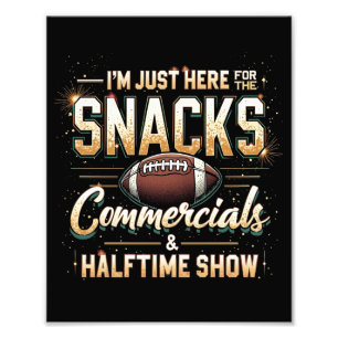 I'm Just Here for Snacks Commercials Halftime Show Photo Print