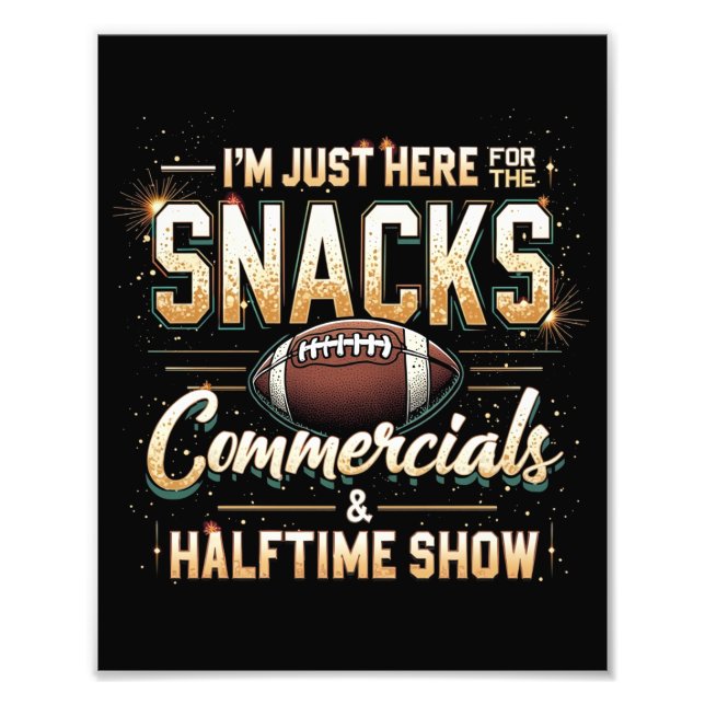 I'm Just Here for Snacks Commercials Halftime Show Photo Print (Front)