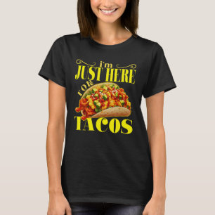 i'm just here for tacos T-Shirt