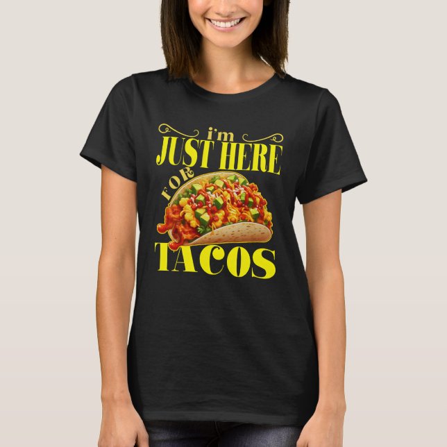 i'm just here for tacos T-Shirt (Front)