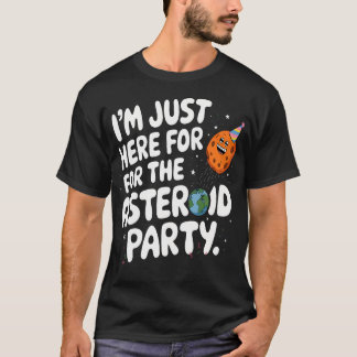 I'M Just Here For The Asteroid Party Sci-Fi Space  T-Shirt