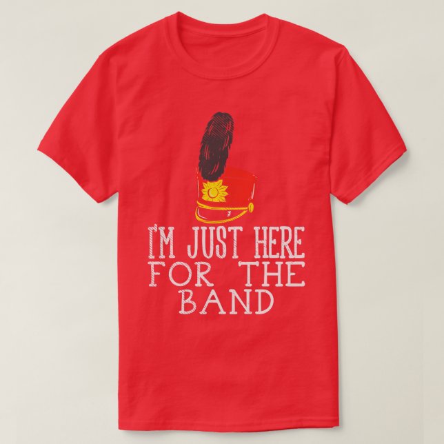 Im Just Here For The Band T-Shirt (Design Front)