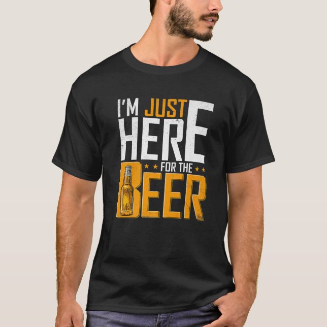 I'm Just Here For The Beer Funny Drinking T-Shirt (Front)