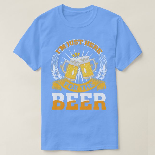 Im just here for the Beer T-Shirt (Design Front)