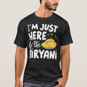 I'M Just Here For The Biryani Indian Rice Dish Spi T-Shirt