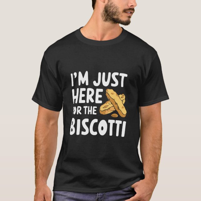 I'm Just Here for The Biscotti Cookies Italian Alm T-Shirt (Front)