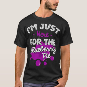 Im Just Here for the Blueberry Pie Funny Thanksgiv T-Shirt