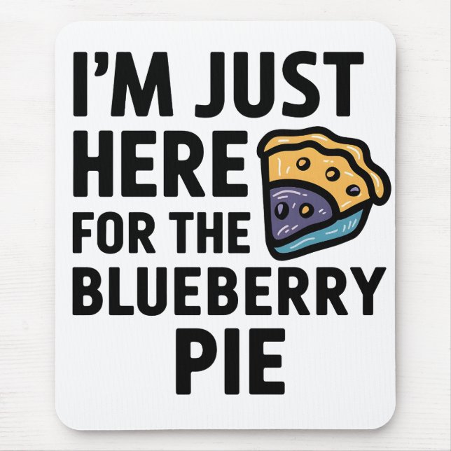 I'm Just Here For the Blueberry Pie Thanksgiving   Mouse Pad (Front)