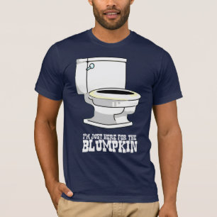 I'm just here for the blumpkin. T-Shirt