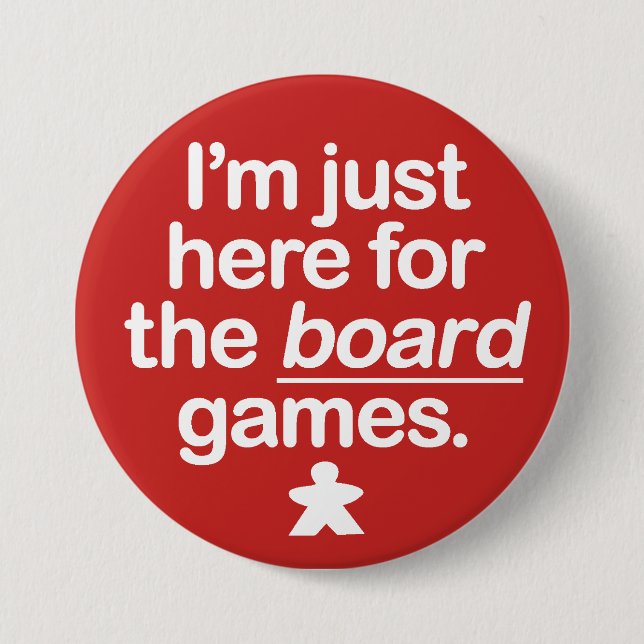 I'm Just Here For The Board Games... 7.5 Cm Round Badge (Front)